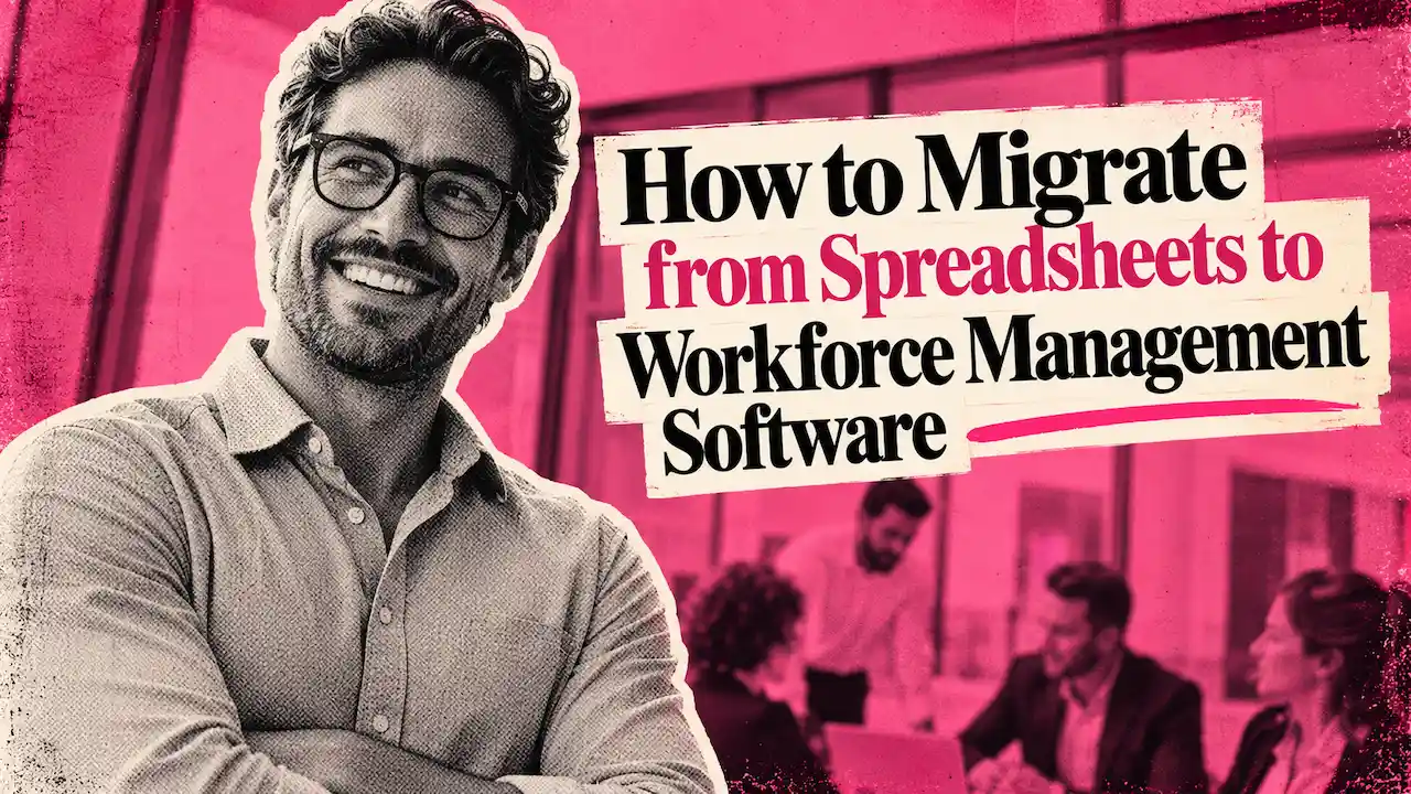 Migrate from Spreadsheets to Workforce Management Software
